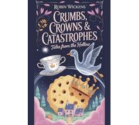 Crumbs, Crowns & Catastrophes Tales from the Hollow