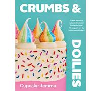 Crumbs & Doilies: Over 90 mouth-watering bakes to create at home from YouTube sensation Cupcake Jemma