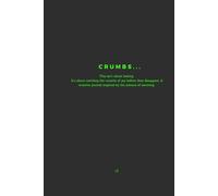 CRUMBS...: This isn’t about baking. It’s about catching the crumbs of joy before they disappear. A creative journal inspired by the science of savoring.