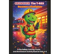 Cruncher the T-Rex Becomes a Firefighter: A Fire Safety Coloring Book and Word Search Activity Book for Kids 4-8