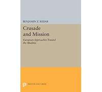 Crusade and Mission: European Approaches Toward the Muslims (Princeton Legacy Library)