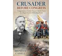 Crusader Before Congress: Congressman Charles Tracey's Heroic Years as a Papal Zouave Defending Rome