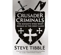 Crusader Criminals : The Knights Who Went Rogue in the Holy Land