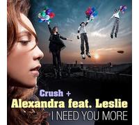 CRUSH, ALEXANDRA - I NEED YOU MORE -5TR-