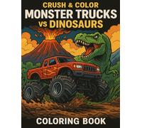 Crush & Color: Monster Trucks vs Dinosaurs: Action-Packed Coloring Pages of Monster Trucks Battling Dinosaurs