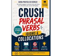 CRUSH Phrasal Verbs, Idioms & Collocations: Guida pratica con esercizi, giochi e soluzioni per padroneggiare l'inglese reale.