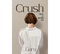 Crush: The Art of One-Sided Love