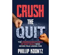 Crush the Quit: The Unbreakable Habits of Navy Seals Who Never Fold Under Fire