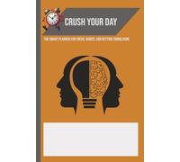 Crush Your Day: The Smart Planner for Focus, Habits, and Getting Things Done