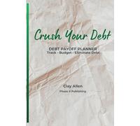 Crush Your Debt: Debt Payoff Planner, Budget Tracker, and Financial Freedom Organizer (Compact Edition)
