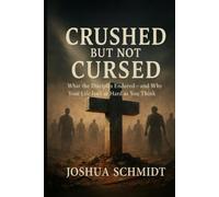 Crushed But Not Cursed: What the Disciples Endured-and Why Your Life Isn’t as Hard as You Think