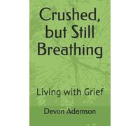 Crushed, but Still Breathing: Living with Grief