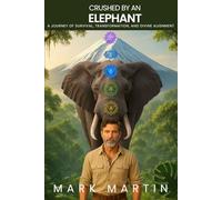 Crushed by an Elephant: A Journey of Survival, Transformation, and Divine Alignment