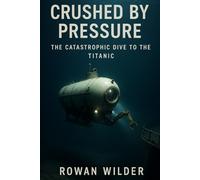 Crushed by Pressure: The Catastrophic Dive to the Titanic