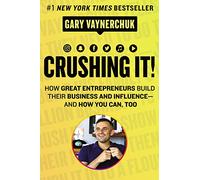 Crushing It!: How Great Entrepreneurs Build Their Business and Influence-and How You Can, Too