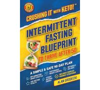 Crushing It with Keto! Intermittent Fasting Blueprint to Thrive After 50: A Simple & Safe 90-Day Plan