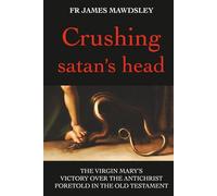 Crushing satan's head: The Virgin Mary’s Victory over the Antichrist Foretold in the Old Testament