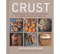 Richard Bertinet – Crust – Dal lievito madre a ciabatta, bagel e brioche – Copertina rigida