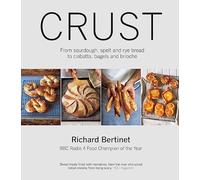 Crust: From Sourdough, Spelt and Rye Bread to Ciabatta, Bagels and Brioche. BBC Radio 4 Food Champion of the Year