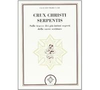 Crux christi serpentis. Sulle tracce dei più intimi segreti delle sacre scritture