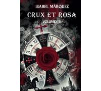 Crux Et Rosa (Trilogía Magdala tempus fugit. Vol II): Una Novela histórica, fantástica de misterio con romance y viajes en el tiempo ¡No te la puedes ... búsqueda que desafía el tiempo y el destino.