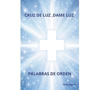 CRUZ DE LUZ, DAME LUZ: PALABRAS DE ORDEN