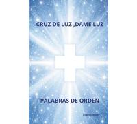 CRUZ DE LUZ, DAME LUZ: PALABRAS DE ORDEN