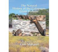 Cruz Márquez The Natural History of the Galapagos Giant Tortoise (Tascabile)