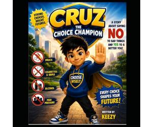 CRUZ: The Choice Champion: A Story about Making Smart Choices and Building a Bright Future