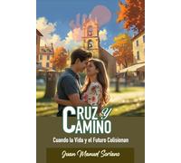 CRUZ Y CAMINO: Cuando la Vida y el Futuro Colisionan