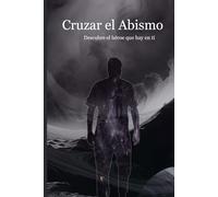Cruzar el abismo.: Descubre al héroe que hay en ti.