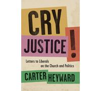 Cry Justice!: Letters to Liberals on the Church and Politics