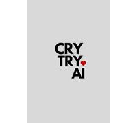 Cry Try AI: A Funny Notebook for Creative People, Students and Technology Enthusiasts. A Notebook with a Little Red Analog Heart.