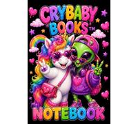 Crybaby Books Notebook: A Cute Lined Notebook with Colorful Unicorn & Alien Artwork for Notes, Journaling, School, Work & Everyday Writing