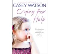 CRYING FOR HELP: The Shocking True Story of a Damaged Girl with a Dark Past