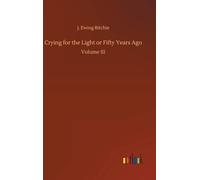 Crying for the Light; Or, Fifty Years Ago