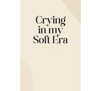 Crying in My Soft Era: A Journal for the Emotionally Overstimulated