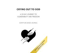 Crying Out to God: A 31 Day Journey to Vulnerability and Freedom
