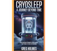 Cryosleep: A Journey Beyond Time: How Freezing Astronauts Could Change the Future of Space Exploration