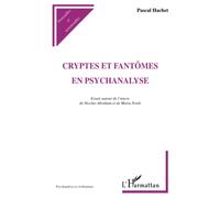 CRYPTES ET FANTÔMES EN PSYCHANALYSE: Essais autour de l'œuvre de Nicolas Abraham et Maria Torok