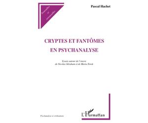 CRYPTES ET FANTÔMES EN PSYCHANALYSE: Essais autour de l'œuvre de Nicolas Abraham et Maria Torok