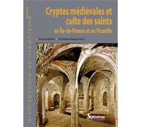 Cryptes médiévales et culte des saints en Ile-de-France et en Picardie