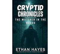 Cryptid Chronicles: The Watcher in the Woods: A Bigfoot Thriller