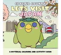Cryptid County - Let's Visit Japan: Bigfoot, Mothman, Kappa, Nessie & Friends in a Fun-Filled Japanese Adventure with Mazes, Coloring Pages, and Puzzles for kids ages 6 - 10