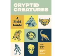 Cryptid Creatures: A Field Guide to 50 Fascinating Beasts: 2