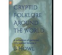 Cryptid Folklore Around the World: A collection of gathered information Volume 2