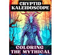 CRYPTID KALEIDOSCOPE: A Mythical Creature Coloring Book with Bigfoot, Mothman, and Legendary Beasts
