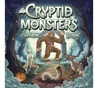 Cryptid Monsters & Mystical Folklore Coloring Book: Legendary Creatures, Mythical Beasts, Urban Legends, and Paranormal Animals with Spooky Backgrounds and Fascinating Descriptions for Teens & Adults