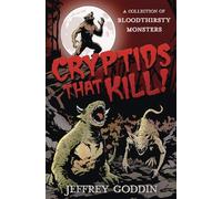 Cryptids That Kill: A Collection of Bloodthirsty Monsters