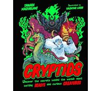 Cryptids: Uncover the Secrets Behind the World’s Most Baffling Beasts and Curious Creatures